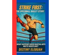 Strike First: The Speedball Bailey Story: What happens when karate meets wrestling?