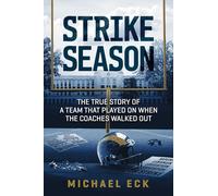 Strike Season: The True Story of a Team That Played on When the Coaches Walked Out