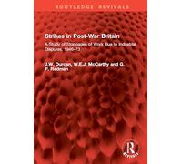 Strikes in Post-War Britain: A Study of Stoppages of Work Due to Industrial Disputes, 1946-73