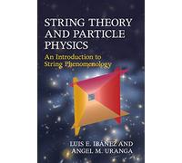 Luis E. Ibáñez e Angel M. Uran – String Theory and Particle Physics – Copertina rigida