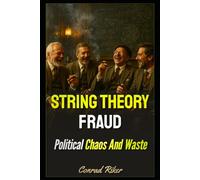 String Theory Fraud: Political Chaos And Waste