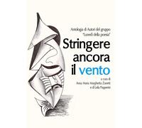 Stringere ancora il vento di A. M. M. Zanetti, L. Papperini, 2017, Youcanprint