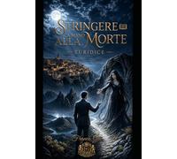 STRINGERE LA MANO ALLA MORTE: EURIDICE