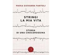 Stringi la mia vita. Storia di una crocerossina