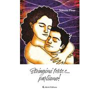 Libri Piras Simona - Stringimi Forte E... Parliamo