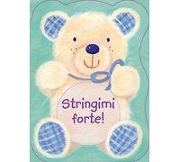 Stringimi forte! Ediz. illustrata