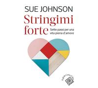 Stringimi forte. Sette passi per una vita piena d’amore - 2022 -