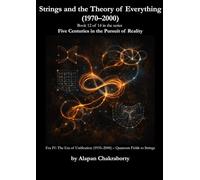 Strings and the Theory of Everything (1970-2000): Era IV: The Era of Unification (1935-2000) - Quantum Fields to Strings