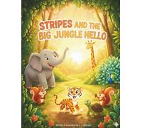 Stripes and the Big Jungle Hello: One Little Cub’s Journey to Find New Friends