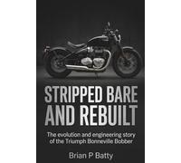 Stripped Bare and Rebuilt: The evolution and engineering story of the Triumph Bonneville Bobber