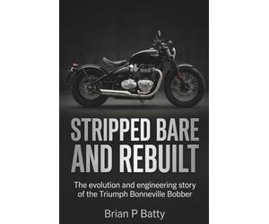 Stripped Bare and Rebuilt: The evolution and engineering story of the Triumph Bonneville Bobber