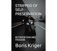 STRIPPED OF SELF-PRESERVATION: BETWEEN FEAR AND FREEDOM