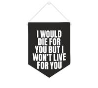 Striscione da parete in tela con citazione ispiratrice I would die for you but I Won't Live for You Wall Art Hanging Banner Home Office Decor 25,4 x 30,5 cm tela banner regali inaugurazione casa