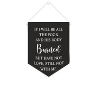Striscione in tela con scritta "If I Will Be All The Poor and His Body Burned", da appendere alla parete, decorazione per la casa, per soggiorno, camera da letto, ufficio, regali per vacanze, 25,4 x
