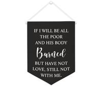 Striscione in tela con scritta "If I Will Be All The Poor and His Body Burned", da appendere alla parete, decorazione per la casa, per soggiorno, camera da letto, ufficio, vacanze, 30,5 x 40,6 cm