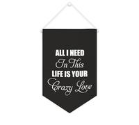 Striscione in tela con scritta in inglese "All I Need In This Life Is Your Crazy Love", da appendere alla parete, decorazione per la casa, per soggiorno, camera da letto, ufficio, regali per vacanze