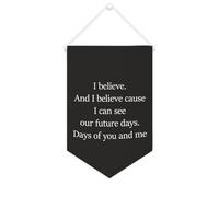 Striscione in tela con scritta in inglese "I Believe. And I Believe Cause I Can See Our Future Days", da appendere alla parete, decorazione per la casa, per soggiorno, camera da letto, ufficio, regali