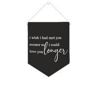 Striscione in tela con scritta in inglese "I Wish I Had Met You Sooner So I Could Love You Longer", da appendere alla parete, decorazione per la casa, per soggiorno, camera da letto, ufficio, regali