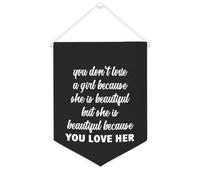 Striscione in tela con scritta in inglese "You Don't Love A Girl Because She Is Beautiful", da appendere alla parete, per soggiorno, camera da letto, ufficio, vacanze, 30,5 x 40,6 cm
