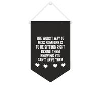 Striscione in tela con scritta in lingua inglese "The Worst Way to Miss Someone Is to Be Sitting Right Beside Them", da appendere alla parete, per soggiorno, camera da letto, ufficio, regali di