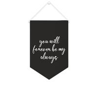 Striscione in tela con scritta "You Will Forever Be My Always", da appendere alla parete, decorazione per la casa, per soggiorno, camera da letto, ufficio, regali per le vacanze, 25,4 x 38,1 cm