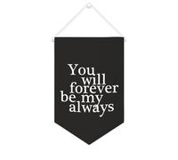 Striscione in tela con scritta "You Will Forever Be My Always", da appendere alla parete, decorazione per la casa, per soggiorno, camera da letto, ufficio, regali per le vacanze, 25,4 x 38,1 cm