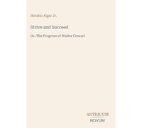 Strive and Succeed: Or, The Progress of Walter Conrad