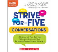 Strive-for-five Conversations: A Framework That Gets Kids Talking to Accelerate Their Language Comprehension & Literacy