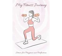 Strive for Progress not Perfection, My Fitness Journey: Achieve Big Results With Daily Progress, A5 Fitness Journal for tracking daily Exercises, Cardio, Gym Routine & Supplement, 6x9-91 Pages