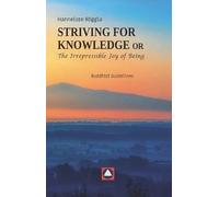 STRIVING FOR KNOWLEDGE or The Irrepressible Joy of Being: Buddhist Guidelines