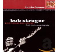 Stroger, Bob & His Chicago Blues Legends - Vol. 1-In The House-Live At Lucerne