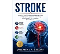 Stroke: A Practical Guide to Understanding Stroke Types, Identifying Early Symptoms, Supporting Brain Recovery, and Preventing Future Attacks.