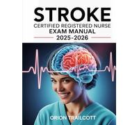 Stroke Certified Registered Nurse Exam Manual 2025-2026: Complete Study Guide with Practice Questions, Detailed Answers, and Proven Test-Taking Strategies for SCRN Preparation and Success