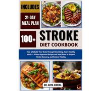Stroke Diet Cookbook: Heal & Rebuild Your Brain Through Nourishing, Heart-Healthy Meals - Science-Approved Recipes and Meal Plans to Support Stroke Recovery, and Restore Vitality