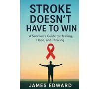 Stroke Doesn't Have to Win: A Survivor's Guide to Healing, Hope, and Thriving
