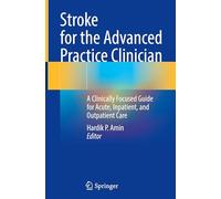 Stroke for the Advanced Practice Clinician: A Clinically Focused Guide for Acute, Inpatient and Outpatient Care
