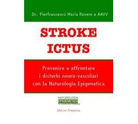 Stroke ictus. Prevenire e affrontare i disturbi neuro-vascolari con la naturologia epigenetica