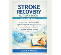 STROKE RECOVERY ACTIVITY BOOK FOR ADULTS & SENIORS: A Large-Print, Caregiver-Guided Aphasia & Speech Therapy Workbook with Daily Exercises to Rebuild Language, Memory, Writing & Confidence