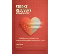 Stroke Recovery Activity Book: Guided Exercises and Daily Activities to Rebuild Strength, Balance, and Independence at Home