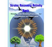 Stroke Recovery Activity Book: Simple Brain-Boosting Exercises for Rehabilitation and Relaxation