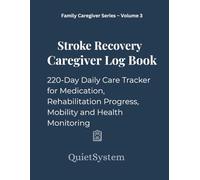 Stroke Recovery Caregiver Log Book: 220-Day Daily Care Tracker for Medication, Rehabilitation Progress, Mobility and Health Monitoring