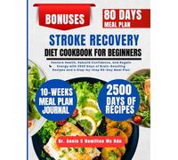 Stroke Recovery Diet Cookbook For Beginners: Restore Health, Rebuild Confidence, and Regain Energy with 2500 Days of Brain-Boosting Recipes and a Step-by-Step 80-Day Meal Plan