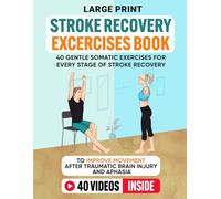Stroke Recovery Exercises Book (Large Print): 40 Gentle Somatic Exercises for Every Stage of Stroke Recovery To Improve Movement After Traumatic Brain Injury and Aphasia