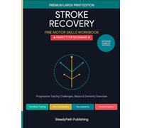 Stroke Recovery: Level 1: Beginner Fine Motor Skills Workbook - Progressive Tracing Challenges, Mazes & Dexterity Exercises (Premium Large Print)