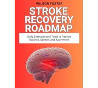 Stroke Recovery Roadmap: Daily Exercises and Tools to Restore Balance, Speech, and Movement
