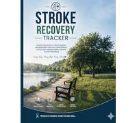 Stroke Recovery & Tracker: A Daily Log Book to Track Progress, Rehabilitation Exercises, Medications, Symptoms, Appointments, Mood & Overall Wellbeing