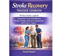 Stroke Recovery Tracker Logbook: 90 Days Tracker. Logbook A Journal for Stroke Rehabilitation, Therapy Tracking, Medication Management, and Caregiver Support