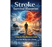 Stroke Survival Blueprint: A Step-by-Step Recovery Guide for the First 90 Days After a Stroke