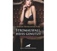 Stromausfall, heiß genutzt | Erotische Geschichte + 2 weitere Geschichten: Lass uns die Zeit verdorben nutzen ...