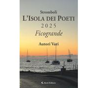 Stromboli l'Isola dei poeti. Ficogrande 2025 - 2026 - Aletti edit